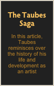 The Taubes
Saga
In this article, Taubes reminisces over the history of his life and development as an artist