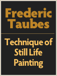 Frederic
Taubes
￼
Technique of Still Life Painting