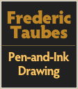 Frederic
Taubes
￼
Pen-and-Ink Drawing
